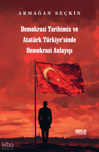 Demokrasi Tarihimiz ve Atatürk Türkiyesinde Demokrasi Anlayışı