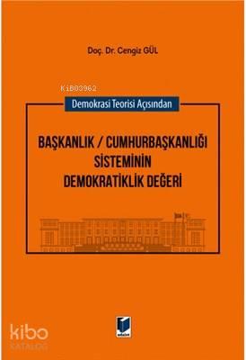 Demokrasi Teorisi Açısından Başkanlık / Cumhurbaşkanlığı Sisteminin De