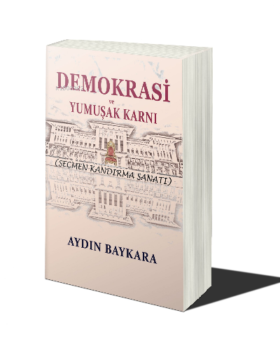 Demokrasi ve Yumuşak Karnı ;Seçmen Kandırma Sanatı