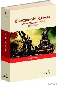 Demokrasiyi Kurmak; Avrupa Solunun Tarihi 1850-2000