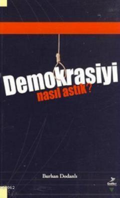 Demokrasiyi Nasıl Astık?