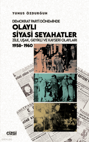 Demokrat Parti Döneminde Olaylı Siyasi Seyahatler - Zile, Uşak, Geyikl