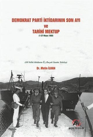 Demokrat Parti İktidarının Son Ayı ve Tarihi Mektup (1-27 Mayıs 1960); (10 Yıllık İktidarın Üç Buçuk Saatte Yıkılışı)
