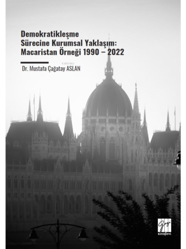 Demokratikleşme Sürecine Kurumsal Yaklaşım;Macaristan Örneği 1990 – 2022