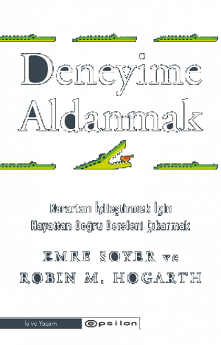Deneyime Aldanmak Kararları İyileştirmek İçin Hayattan Doğru Dersleri Çıkarmak