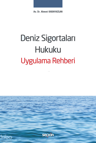 Deniz Sigortaları Hukuku Uygulama Rehberi (Ciltli)