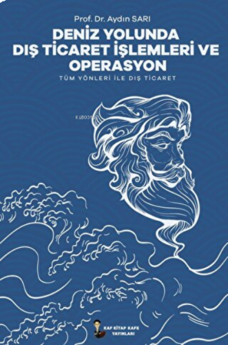 Deniz Yolunda Dış Ticaret İşlemleri Ve Operasyon ;Tüm Yönleri İle Dış Ticaret