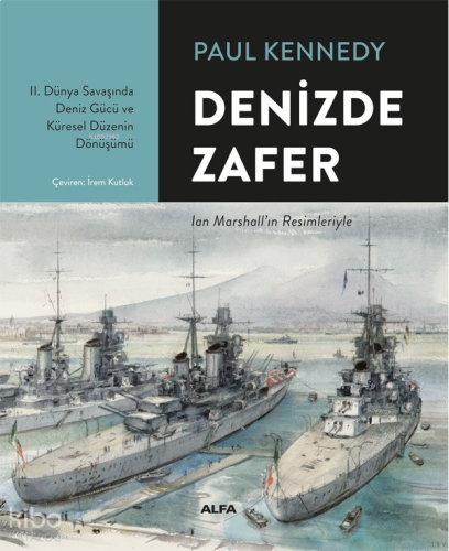 Denizde  Zafer;II. Dünya Savaşında Deniz Gücü ve Küresel Düzenin Dönüşümü
