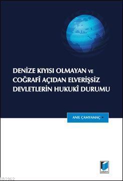 Denize Kıyısı Olmayan ve Coğrafi Açıdan Elverişsiz Devletlerin Hukuki Durumu