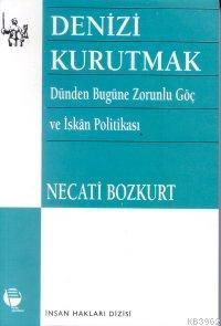Denizi Kurutmak; Dünden Bugüne Zorunlu Göç ve İskan Politikası