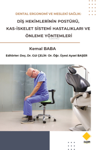 Dental Ergonomi Ve Mesleki Sağlık;Diş Hekimlerinin Postürü,Kas-İskelet Sistemi Hastalıklarıve Önleme Yöntemleri