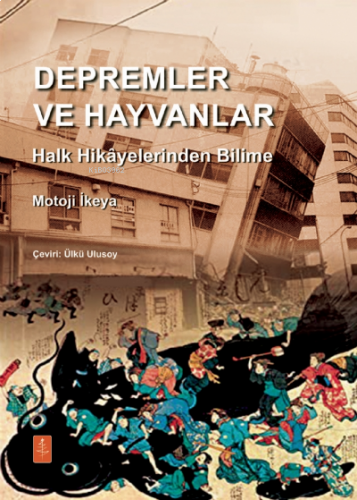 Depremler Ve Hayvanlar: Halk Hikâyelerinden Bilime;Earth Quakes And Animals: From Folk Legends to Science