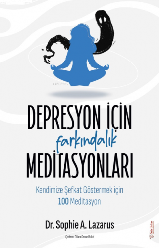 Depresyon için Farkındalık Meditasyonları;Kendimize Şefkat Göstermek için 100 Meditasyon