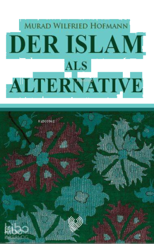 Der Islam Als Alternative; (İslam Gerçek Alternatif - Almanca)