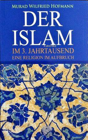 Der Islam Im 3. Jahrtausend Eine Religion Im Aufbruch; (3. Binyılda Yükselen Din İslâm - Almanca)