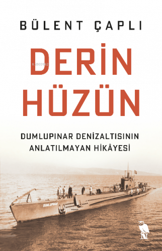 Derin Hüzün;Dumlupınar Denizaltısının Anlatılmayan Hikâyesi