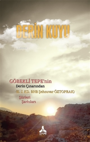 Derin Kuyu ;Göbekli Tepe'nin Derin Çınarından Şiirleri Şarkıları