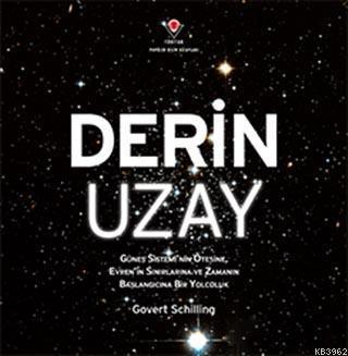Derin Uzay; Güneş Sistemi'nin Ötesine, Evren'in Sınırlarına ve Zamanın Başlangıcına Bir Yolculuk
