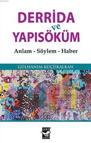 Derrida ve Yapısöküm; Anlam - Söylem - Haber