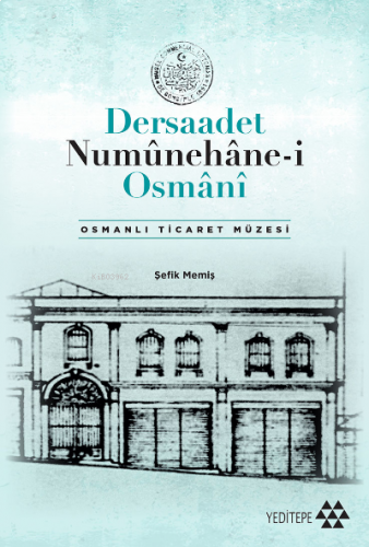 Dersaadet Numûnehâne-i Osmânî;Osmanlı Ticaret Müzesi