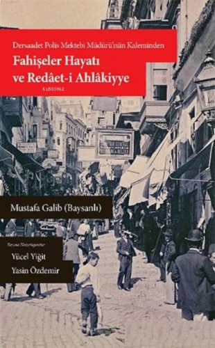 Dersaadet Polis Mektebi Müdürünün Kaleminden Fahişeler Hayatı ve Redâet-i Ahlâkiyye