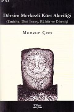Dersim Merkezli Kürt Aleviliği; Etnisite, Dini İnanç, Kültür ve Direniş