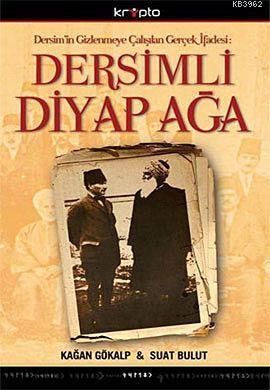 Dersimli Diyap Ağa; (Dersim'in Gizlenmeye Çalışılan Gerçek İfadesi)