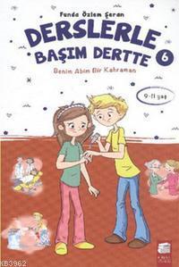 Derslerle Başım Dertte 6 (9-11 Yaş); Benim Adım Bir Kahraman