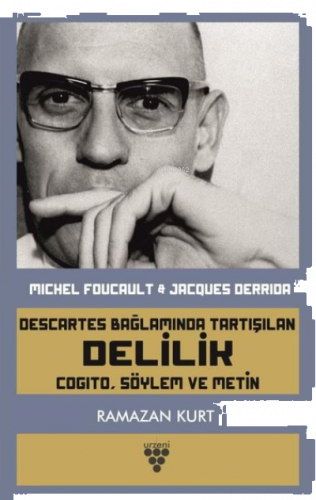 Descartes Bağlamında Tartışılan Delilik ;Cogito, Söylem ve Metin