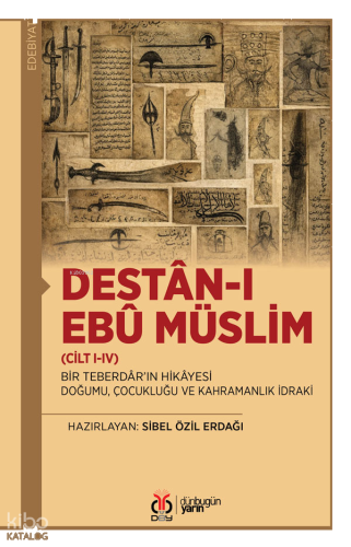 Destân-ı Ebû Müslim (Cilt I-IV) Bir Teberdâr’ın Hikâyesi: Doğumu, Çocu