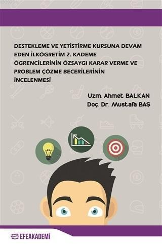 Destekleme ve Yetiştirme Kursuna Devam Eden İlköğretim 2. Kademe Öğrencilerinin Özsaygı Karar Verme; ve Problem Çözme Becerilerinin İncelenmesi
