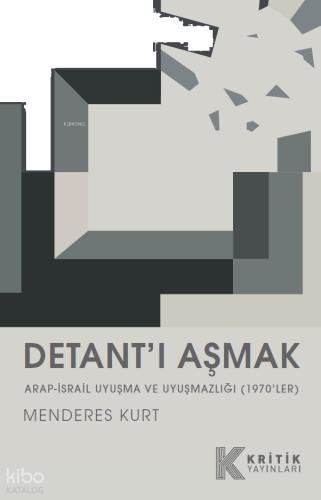 Detant’ı Aşmak ;Arap-İsrail Uyuşma ve Uyuşmazlığı (1970’ler)