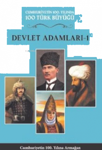 Devlet Adamları 1 (4.Cilt) Cumhuriyetin 100. Yılında 100 Türk Büyüğü