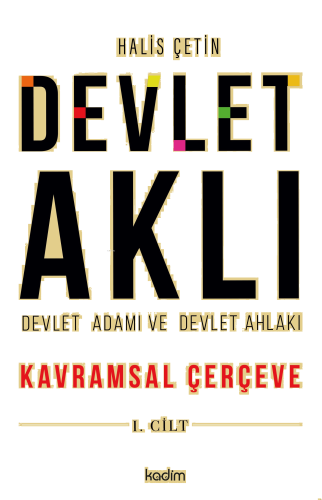 Devlet Aklı, Devlet Adamı Ve Devlet Ahlakı Birinci Cilt