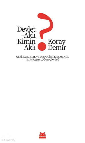 Devlet Aklı Kimin Aklı?;Geri Kalmışlık ve Despotizm Kıskacında İmparatorluğun Çöküşü