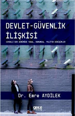 Devlet - Güvenlik İlişkisi; Osmanlı'dan Günümüze - Yasal, Kurumsal, Politik Dönüşümler