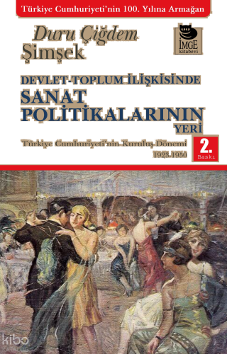 Devlet-Toplum İlişkisinde Sanat Politikalarının Yeri;Türkiye Cumhuriyeti'nin Kuruluş Dönemi 1923-1950