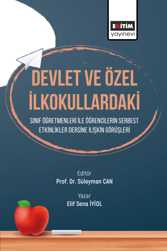 Devlet ve Özel İlkokullardaki ;Sınıf Öğretmenleri ile Öğrencilerin Serbest Etkinlikler Dersine İlişkin Görüşleri