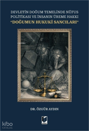 Devletin Doğum Temelinde Nüfus Politikası ve İnsanın Üreme Hakkı ''Doğumun Hukuki Sancıları''