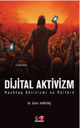 Dijital Aktivizm ;Hashtag Aktivizm Ve Kültürü