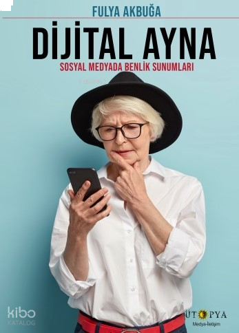 Dijital Ayna;Sosyal Medyada Benlik Sunumları
