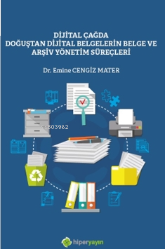 Dijital Çağda Doğuştan Dijital Belgelerin Belge ve Arşiv Yönetim Süreçleri