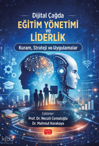 Dijital Çağda Eğitim Yönetimi ve Liderlik Kuram, Strateji ve Uygulamalar