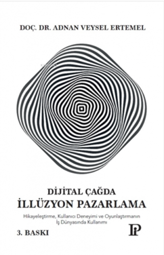 Dijital Çağda İllüzyon Pazarlama;Hikayeleştirme, Kullanıcı Deneyimi Ve Oyunlaştırmanın İş Dünyasında Kullanımı