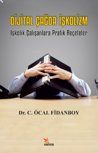 Dijital Çağda İşkolizm;İşkolik Çalışanlara Pratik Reçeteler