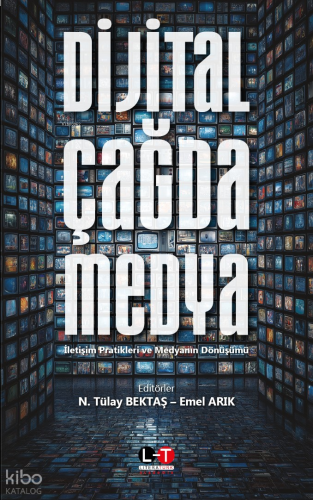 Dijital Çağda Medya;İletişim Pratikleri ve Medyanın Dönüşümü