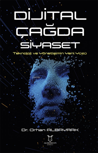 Dijital Çağda Siyaset Teknoloji ve Yönetişimin Yeni Yüzü