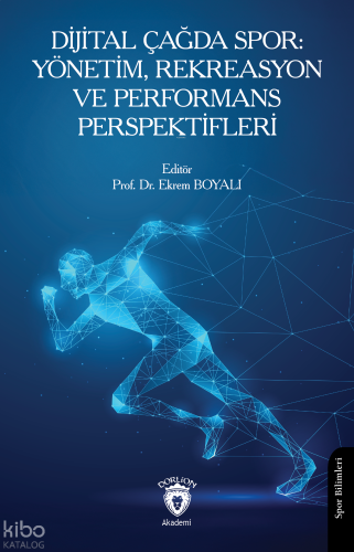 Dijital Çağda Spor: Yönetim, Rekreasyon ve Performans Perspektifleri