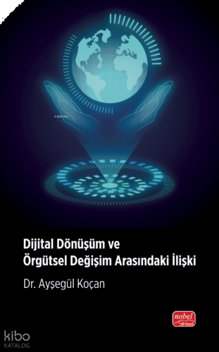 Dijital Dönüşüm ve Örgütsel Değişim Arasındaki İlişki