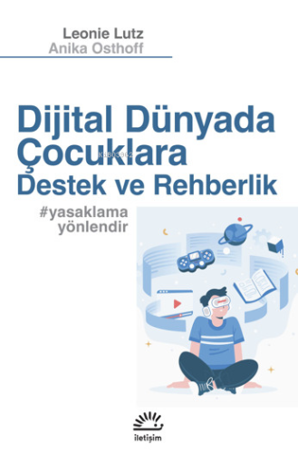 Dijital Dünyada Çocuklara Destek Ve Rehberlik;#yasaklamayönlendir